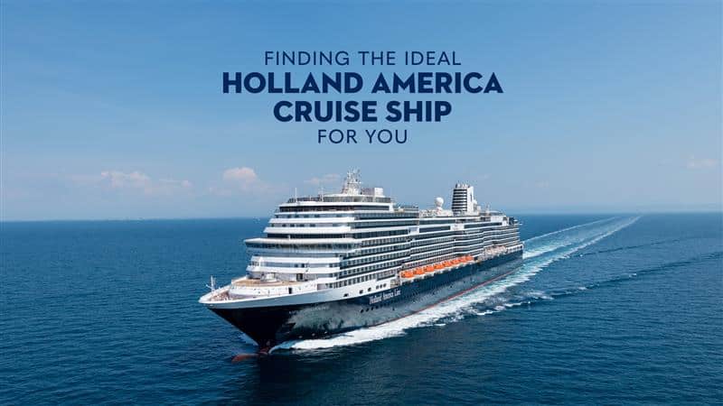 From Large to Small, Choosing Your Ideal Holland America Cruise Ship