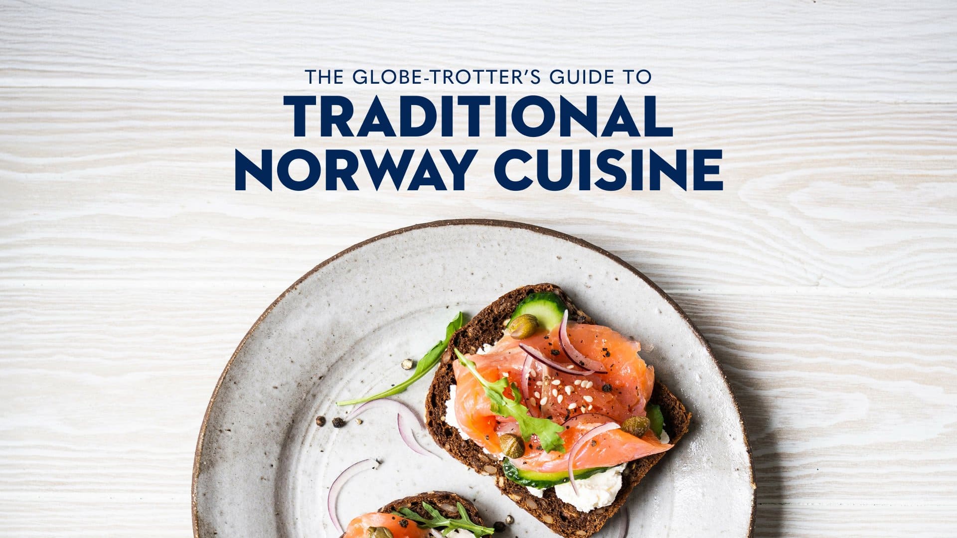 A Globe-Trotter’s Guide to the Best Food in Norway