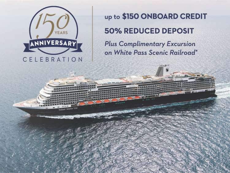150 Years Anniversary Celebration. Up to $150 Onboard Credit. %0% Reduced Deposit. Plus Complimentary Excursion on White Pass scenic railroad.