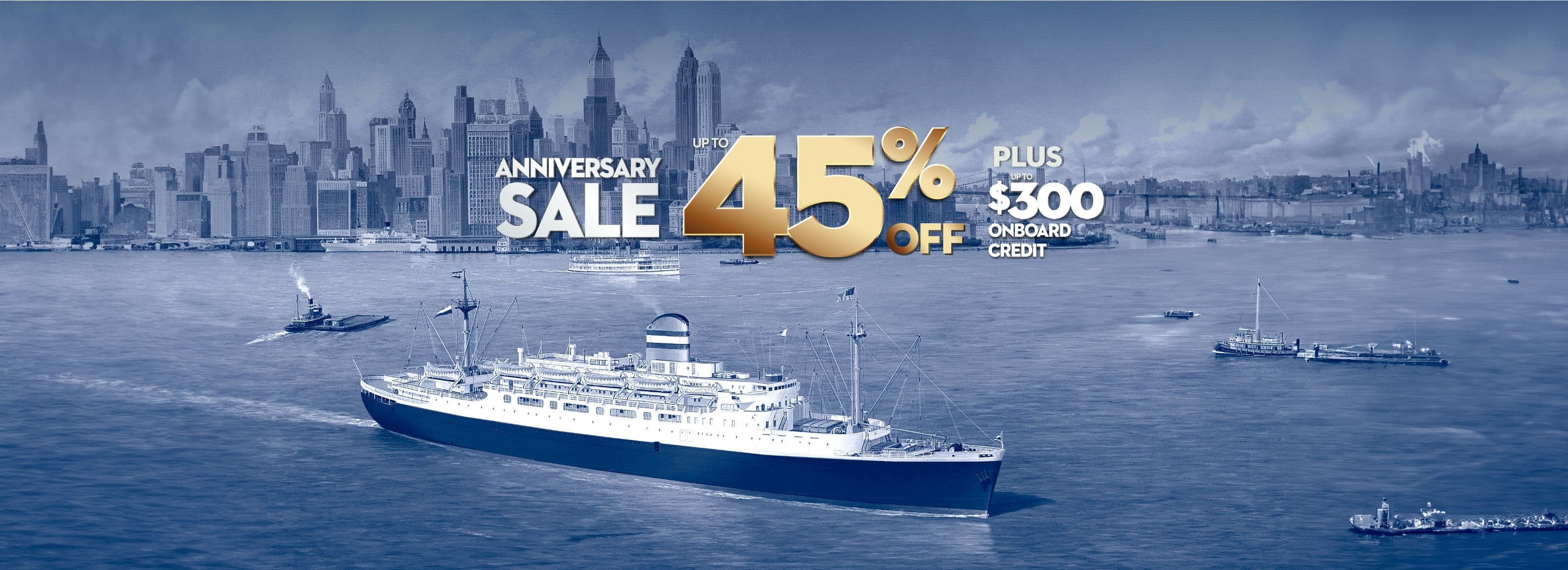Anniversary Sale Up To 45% Off Plus Up To $300 Onboard Credit
