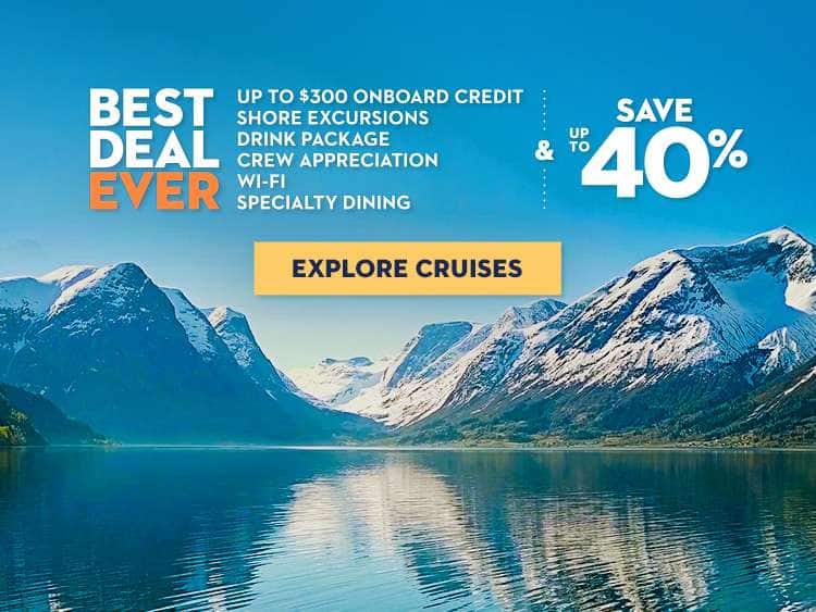 Best Deal Ever - Shore Excursions, Drink Package, Specialty Dining, Wi-Fi, Up to $300 Onboard Credit, 50% Reduced Deposit, Crew Appreciation. Low Fare Guarantee + Up to 40%