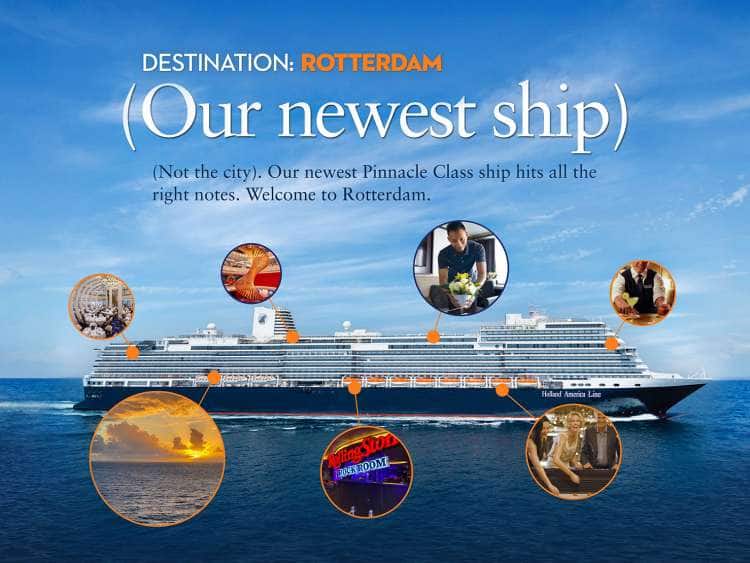Destination: Rotterdam – Our newest ship – Not the city. Our newest Pinnacle Class ship hits all the right notes. Welcome Rotterdam.