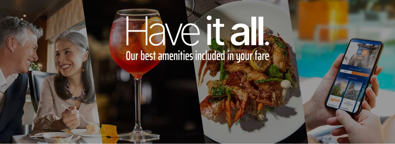 Collage of cruise amenities showing a couple dining, a cocktail, a gourmet seafood dish, and a person using a mobile app by a pool with overlay text “Have it all. Our best amenities included in your fare.”